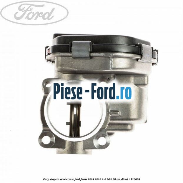 Corp clapeta acceleratie Ford Focus 2014-2018 1.6 TDCi 95 cai