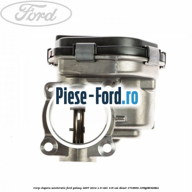Corp clapeta acceleratie Ford Galaxy 2007-2014 1.6 TDCi 115 cai diesel #5672B06633