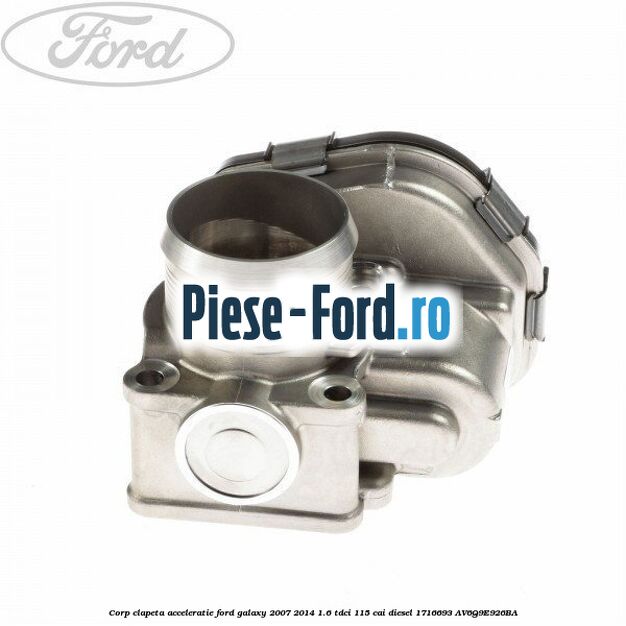 Corp clapeta acceleratie Ford Galaxy 2007-2014 1.6 TDCi 115 cai diesel #5672B06633
