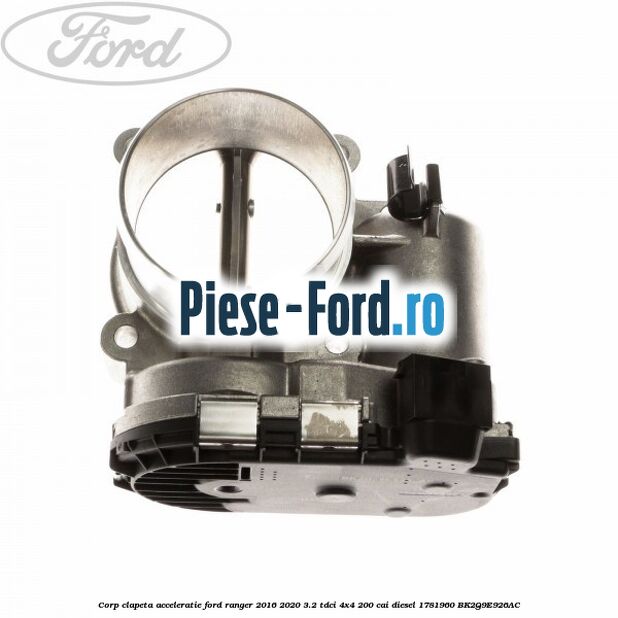 Corp clapeta acceleratie Ford Ranger 2016-2020 3.2 TDCi 4x4 200 cai diesel #C4855793E0
