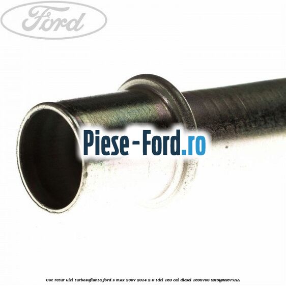 Cot retur ulei turbosuflanta Ford S-Max 2007-2014 2.0 TDCi 163 cai diesel
