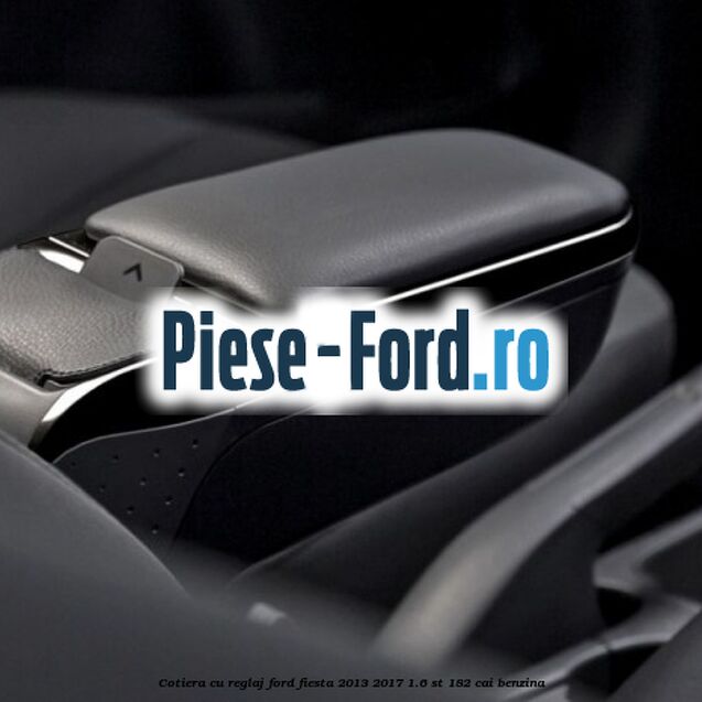 Cotiera, cu reglaj Ford Fiesta 2013-2017 1.6 ST 182 cai benzina