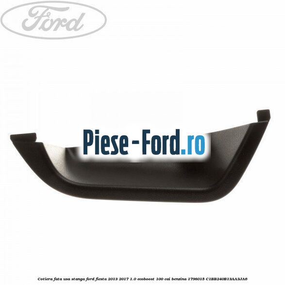 Cotiera fata usa dreapta Ford Fiesta 2013-2017 1.0 EcoBoost 100 cai benzina