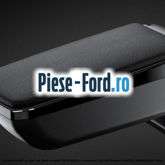 Cotiera, model cu slot usb Ford EcoSport 2019-2023 1.0 EcoBoost 125 cai benzina #F0316E6342
