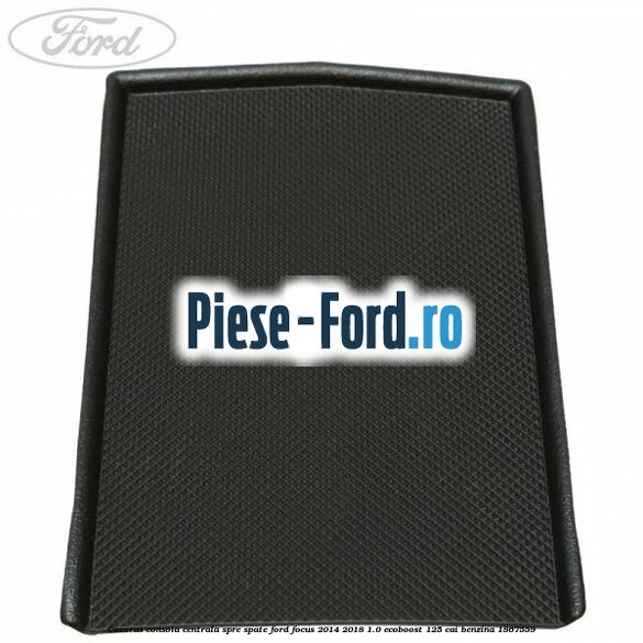 Covoras consola centrala spre spate Ford Focus 2014-2018 1.0 EcoBoost 125 cai benzina #F464842639