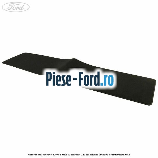 Covoras spate mocheta Ford B-Max 1.0 EcoBoost 120 cai #1F96BE8C0D