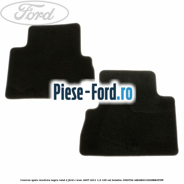 Covoras spate mocheta negru rand 2 Ford C-Max 2007-2011 1.8 125 cai benzina #F25A4870EC
