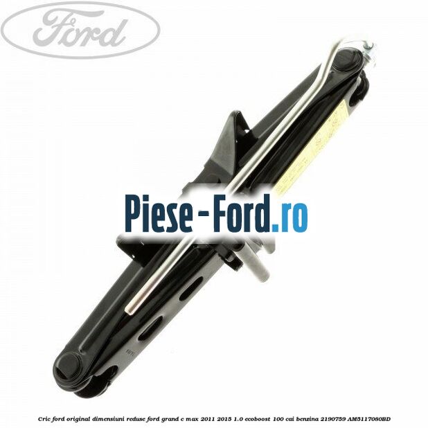 Cric Ford original dimensiuni reduse Ford Grand C-Max 2011-2015 1.0 EcoBoost 100 cai benzina #207B378A88