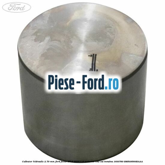 Culbutor hidraulic 2.70 mm Ford Focus 2014-2018 1.5 EcoBoost 182 cai benzina