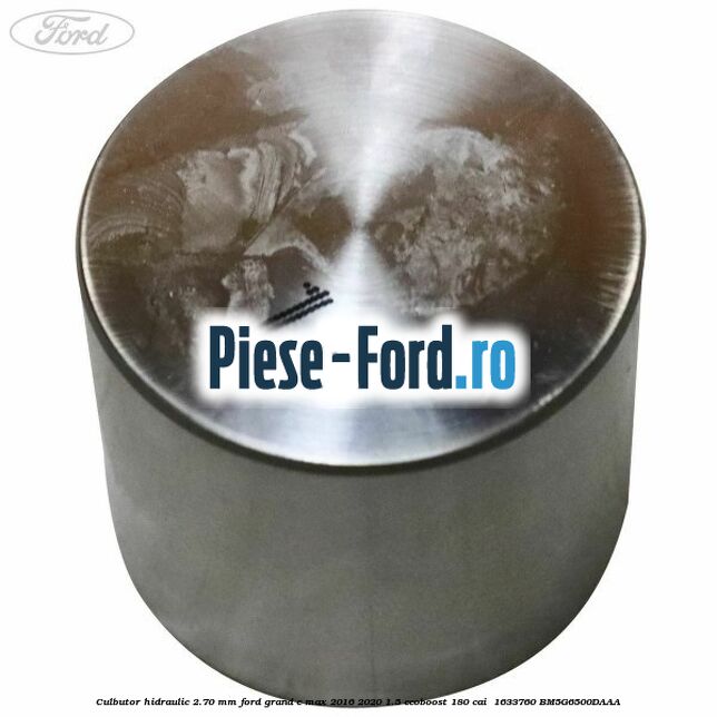 Culbutor hidraulic 2.70 mm Ford Grand C-Max 2016-2020 1.5 EcoBoost 180 cai  #046485FEBE