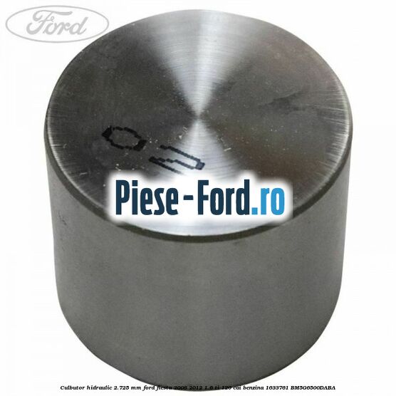 Culbutor hidraulic 2.70 mm Ford Fiesta 2008-2012 1.6 Ti 120 cai benzina