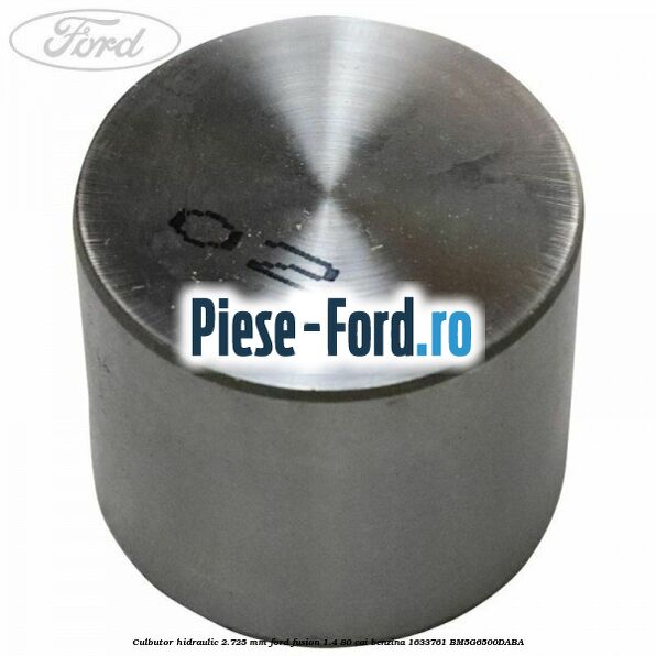 Culbutor hidraulic 2.70 mm Ford Fusion 1.4 80 cai benzina