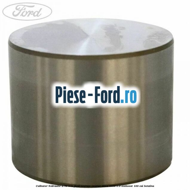 Culbutor hidraulic 2.75 mm Ford Tourneo Courier 2014-2018 1.0 EcoBoost 100 cai benzina