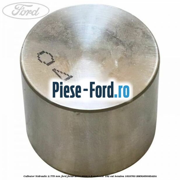 Culbutor hidraulic 2.775 mm Ford Focus 2014-2018 1.5 EcoBoost 182 cai benzina