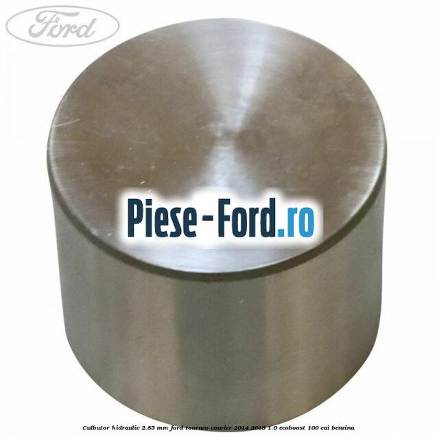 Culbutor hidraulic 2.85 mm Ford Tourneo Courier 2014-2018 1.0 EcoBoost 100 cai benzina