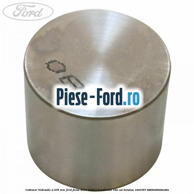 Culbutor hidraulic 2.875 mm Ford Focus 2014-2018 1.5 EcoBoost 182 cai benzina