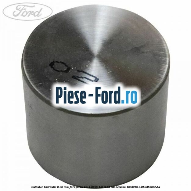 Culbutor hidraulic 2.90 mm Ford Focus 2014-2018 1.6 Ti 85 cai benzina