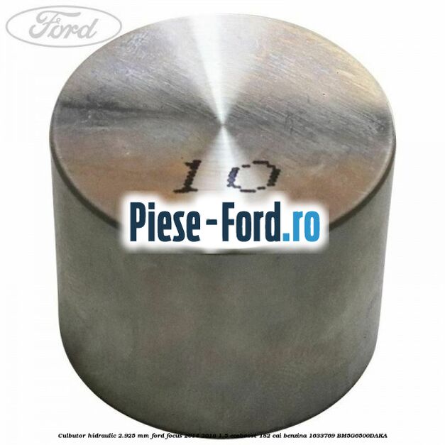 Culbutor hidraulic 2.90 mm Ford Focus 2014-2018 1.5 EcoBoost 182 cai benzina