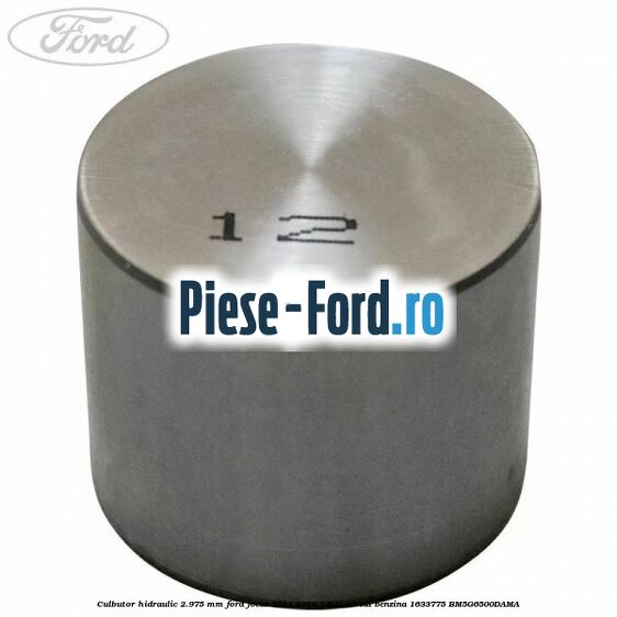 Culbutor hidraulic 2.975 mm Ford Focus 2014-2018 1.6 Ti 85 cai benzina