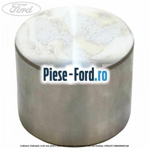Culbutor hidraulic 3.00 mm Ford C-Max 2011-2015 1.0 EcoBoost 100 cai benzina