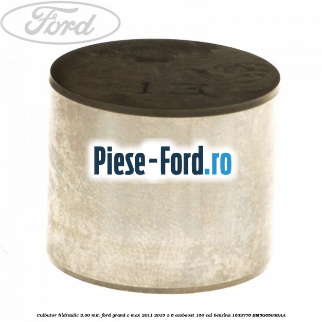 Culbutor hidraulic 3.00 mm Ford Grand C-Max 2011-2015 1.6 EcoBoost 150 cai benzina