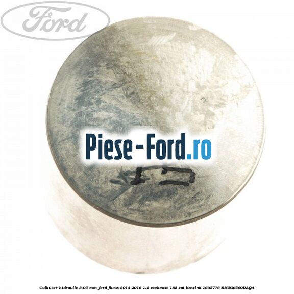 Culbutor hidraulic 3.05 mm Ford Focus 2014-2018 1.5 EcoBoost 182 cai benzina