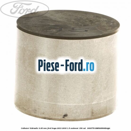 Culbutor hidraulic 3.05 mm Ford Kuga 2013-2016 1.5 EcoBoost 150 cai  #C4A3C831E4
