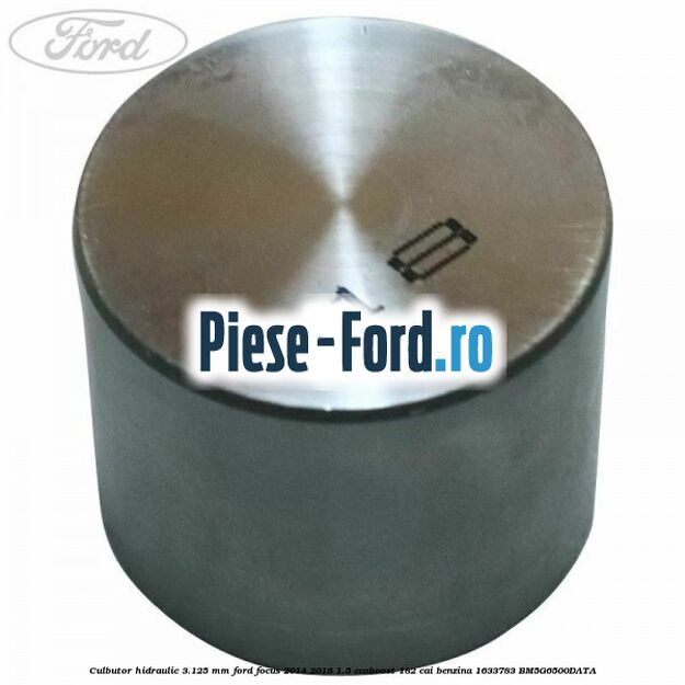 Culbutor hidraulic 3.125 mm Ford Focus 2014-2018 1.5 EcoBoost 182 cai benzina