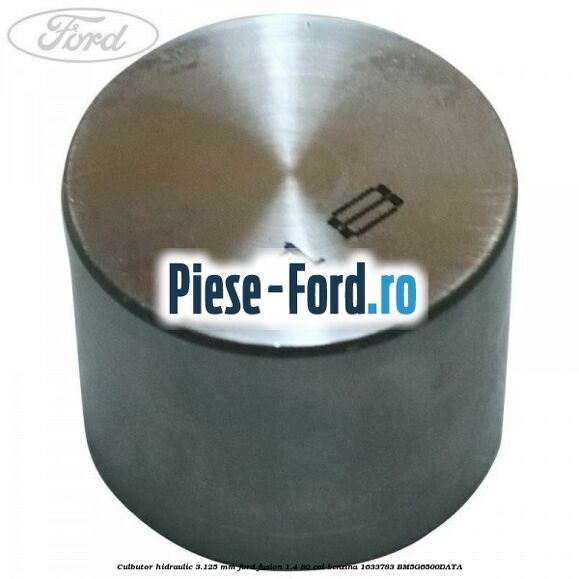 Culbutor hidraulic 3.125 mm Ford Fusion 1.4 80 cai benzina