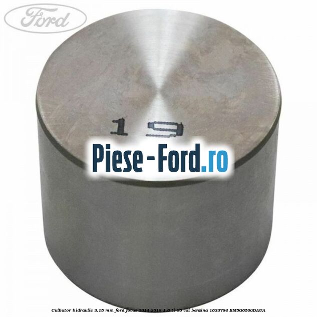 Culbutor hidraulic 3.125 mm Ford Focus 2014-2018 1.6 Ti 85 cai benzina