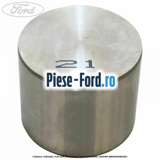Culbutor hidraulic 3.20 mm Ford Fusion 1.4 80 cai benzina