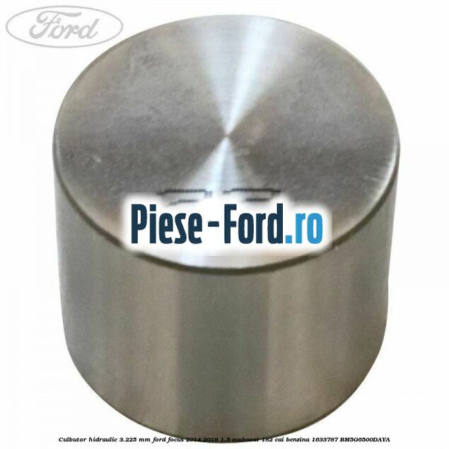 Culbutor hidraulic 3.225 mm Ford Focus 2014-2018 1.5 EcoBoost 182 cai benzina
