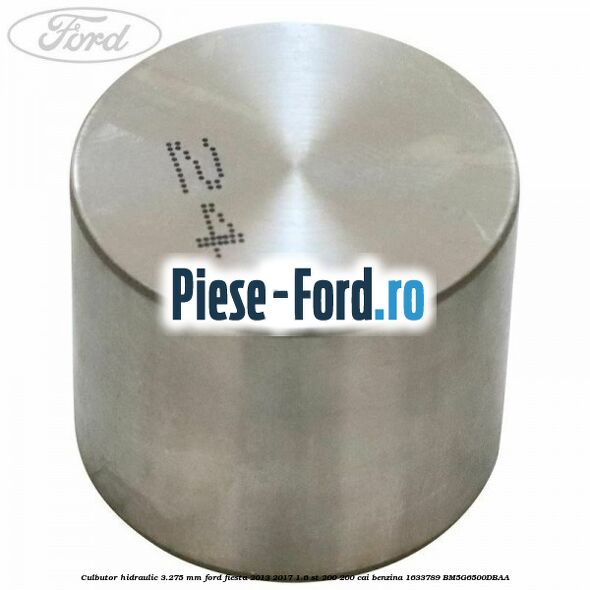 Culbutor hidraulic 3.25 mm Ford Fiesta 2013-2017 1.6 ST 200 200 cai benzina