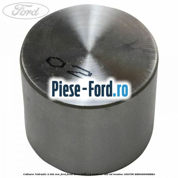 Culbutor hidraulic 3.302 mm Ford Focus 2014-2018 1.5 EcoBoost 182 cai benzina