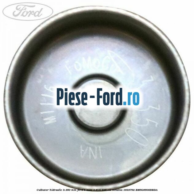 Culbutor hidraulic 3.350 mm Ford B-Max 1.6 Ti 105 cai benzina #7C588EDD69