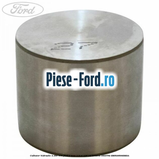 Culbutor hidraulic 3.350 mm Ford B-Max 1.6 Ti 105 cai benzina #7C588EDD69