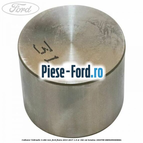 Culbutor hidraulic 3.462 mm Ford Fiesta 2013-2017 1.6 ST 182 cai benzina