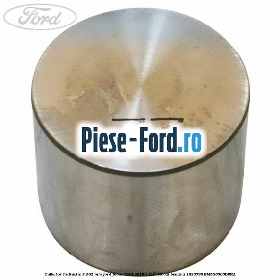 Culbutor hidraulic 3.502 mm Ford Focus 2014-2018 1.6 Ti 85 cai benzina