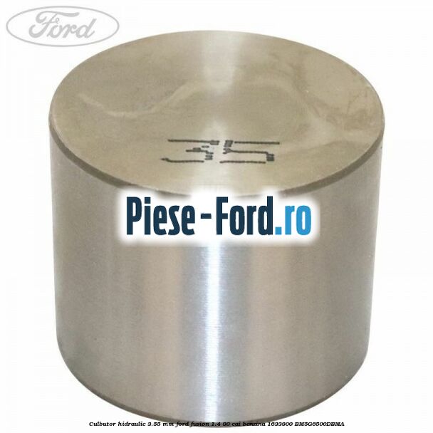 Culbutor hidraulic 3.55 mm Ford Fusion 1.4 80 cai benzina