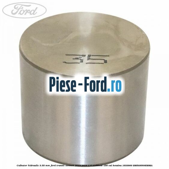 Culbutor hidraulic 3.525 mm Ford Transit Connect 2013-2018 1.6 EcoBoost 150 cai benzina