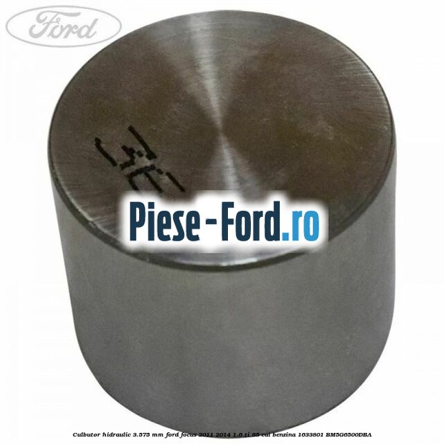 Culbutor hidraulic 3.575 mm Ford Focus 2011-2014 1.6 Ti 85 cai benzina