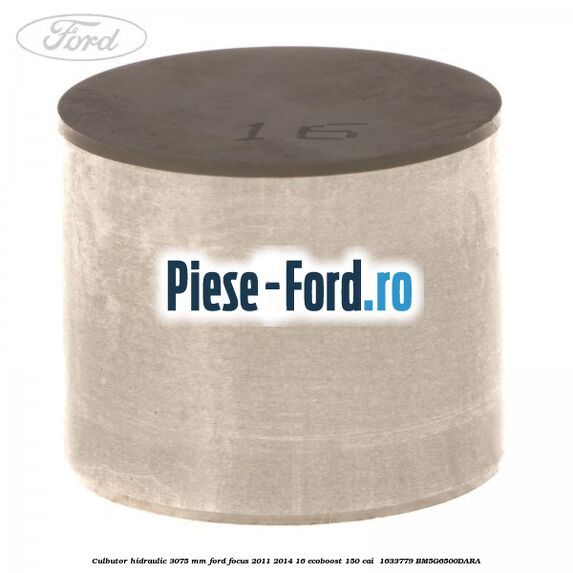 Culbutor hidraulic 3.075 mm Ford Focus 2011-2014 1.6 EcoBoost 150 cai #089C936EA1