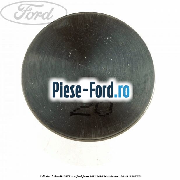 Culbutor hidraulic 3.175 mm Ford Focus 2011-2014 1.6 EcoBoost 150 cai #A8FECEEA8F
