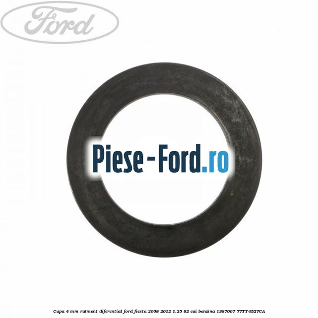 Cupa 4 mm rulment diferential Ford Fiesta 2008-2012 1.25 82 cai benzina