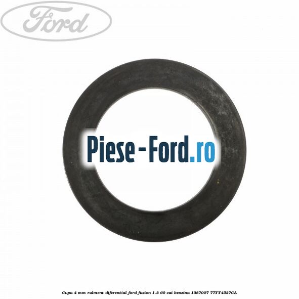 Cupa 4 mm rulment diferential Ford Fusion 1.3 60 cai benzina