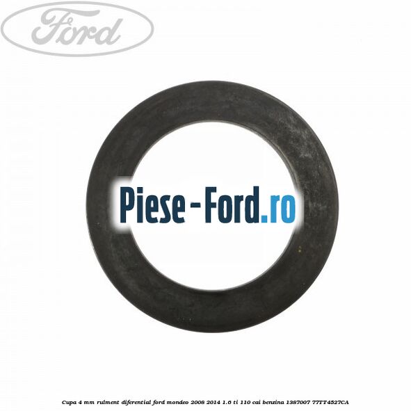 Cupa 4 mm rulment diferential Ford Mondeo 2008-2014 1.6 Ti 110 cai benzina
