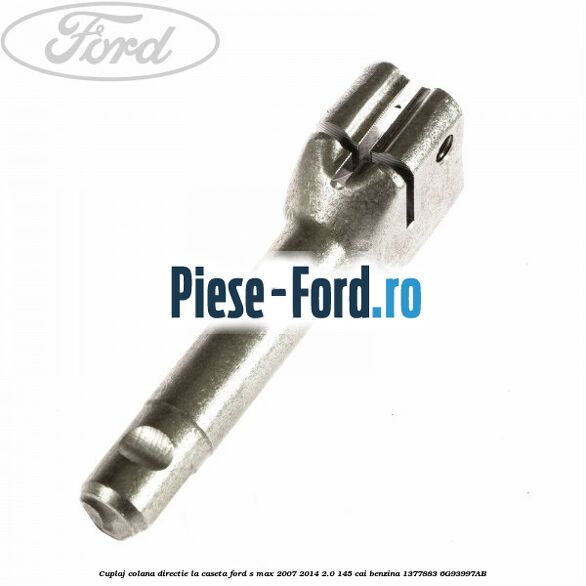 Cuplaj colana directie la caseta Ford S-Max 2007-2014 2.0 145 cai benzina