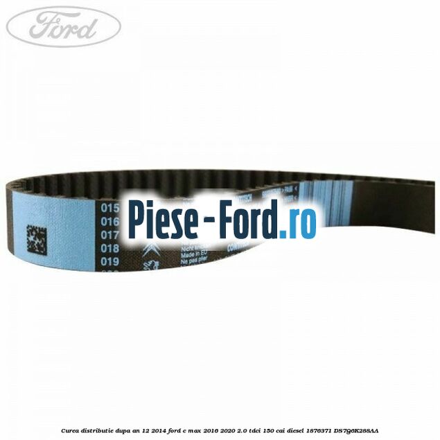 Curea distributie dupa an 12/2014 Ford C-Max 2016-2020 2.0 TDCi 150 cai diesel #BA7F5CE979