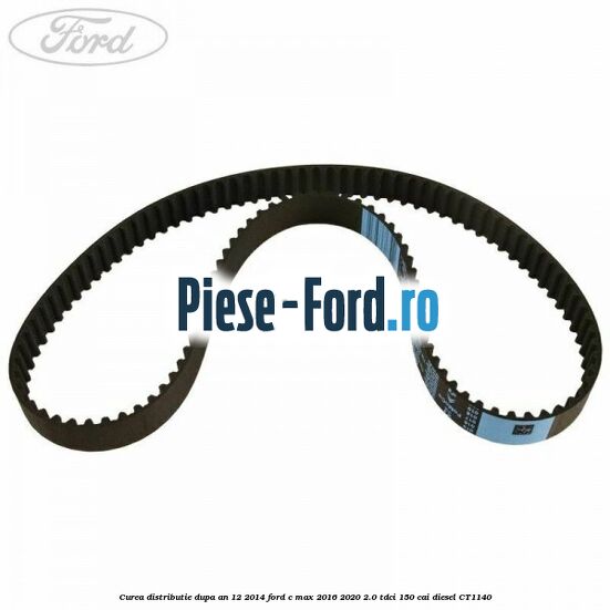 Curea distributie dupa an 12/2014 Ford C-Max 2016-2020 2.0 TDCi 150 cai #BA7F5CE979