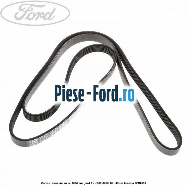 Curea transmisie cu AC 1936 mm Ford Ka 1996-2008 1.3 i 49 cai #D1D2A70AE7
